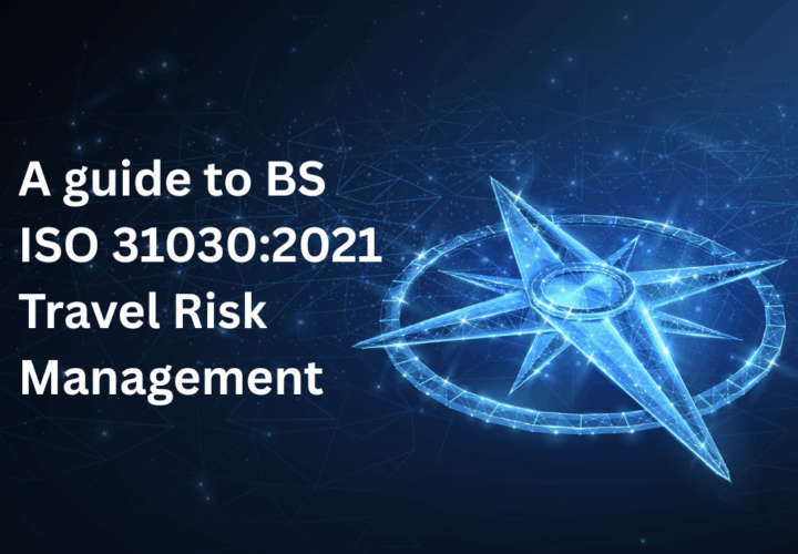 A guide to BS ISO 31030:2021 Travel Risk Management